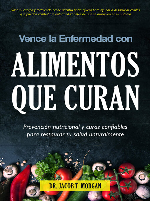 Title details for Vence la Enfermedad con Alimentos que Curan by Dr. Jacob T. Morgan - Available